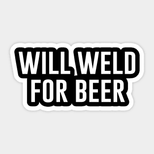 Will Weld For Beer Sticker